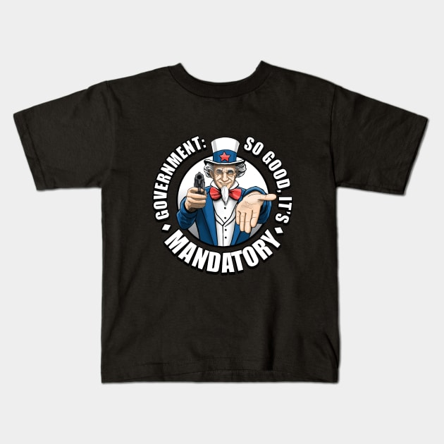 Government is Mandatory Kids T-Shirt by Trubbster